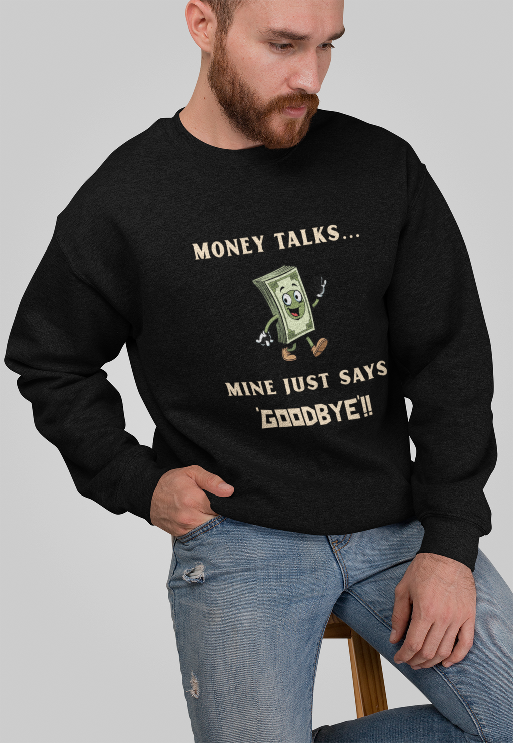 Mr.Sweatshirt Money Talks!