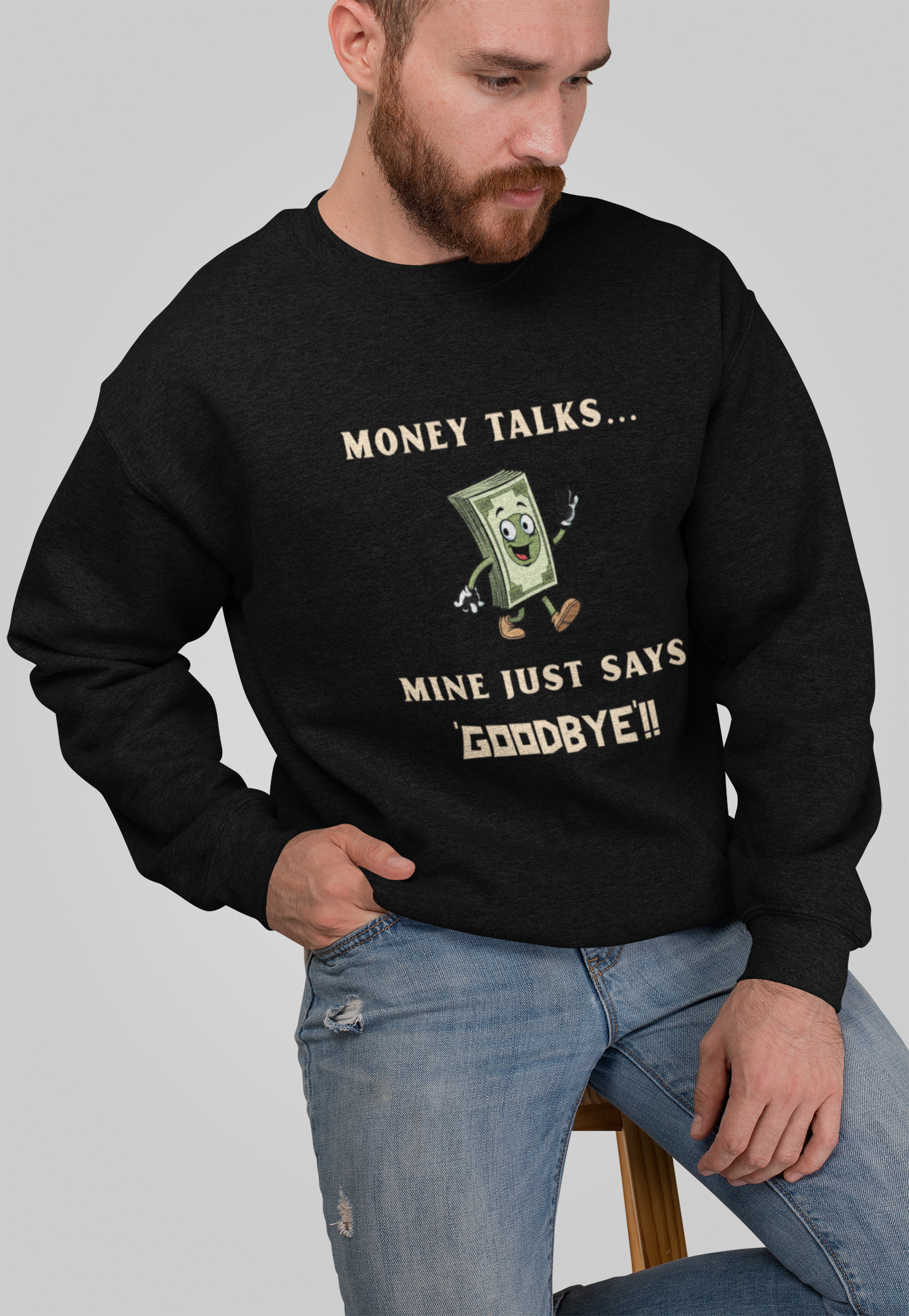 Mr.Sweatshirt Money Talks!